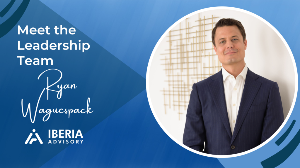 A picture of Ryan Waguespack, founder and CEO of Iberia Advisory, on a blue background with the words "Meet the Leadership Team Ryan Waguespack" in white and the Iberia Advisory logo.